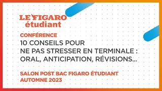 Conférences salon Post BAC 2023 : 10 conseils pour ne pas stresser en terminale