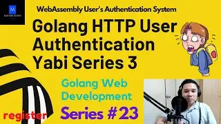 Golang HTTP User Authentication Yabi Series 3 | Golang Web Development | WebAssembly Auth System