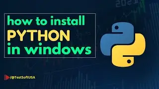 How to install Python in Windows | TestSoftUSA