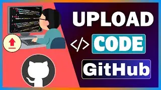 How To Upload Code In GitHub | Push Code To GitHub