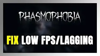 How to FIX Phasmophobia Low FPS & Lagging!