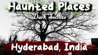 Haunted Places in Hyderabad, India | Dark Secrets