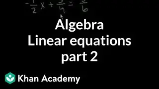 Algebra: Linear equations 2 | Linear equations | Algebra I | Khan Academy