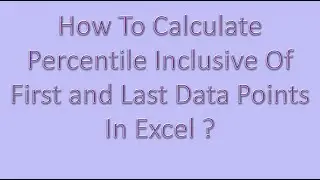 How to calculate percentile inclusive of first and last data points in excel?