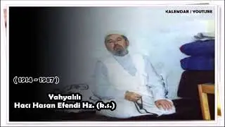 Yahyalılı Hacı Hasan Efendi Hz. (k.s.) - Kişi sevdiği ile beraberdir