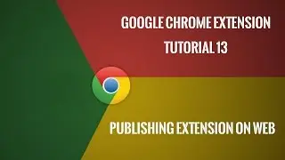 Chrome Extension Tutorial 13: Publishing Chrome Extension!