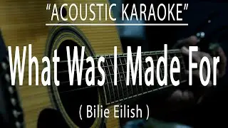 What was I made for - Billie Eilish (Acoustic karaoke)