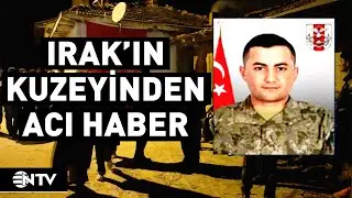 Irakın Kuzeyinde Bir Askerimiz Şehit Oldu... | NTV