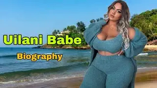 Uilani Babe  curvy model biography, Net Worth, boyfriend, Nationality, Age, Height