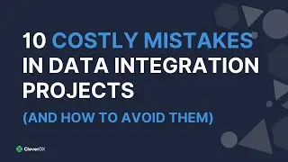 10 Costly Mistakes In Data Integration Projects (And How To Avoid Them)