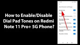 How to Enable/Disable Dial Pad Tones on Redmi Note 11 Pro+ 5G Phone?