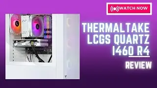 Thermaltake LCGS Quartz i460 r4 Gaming Desktop PC Review
