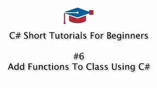 C# Tutorials For Beginners - 6. Adding Function To C# Class