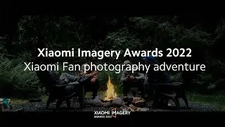The Ultimate Xiaomi Fan Photography Adventure | Xiaomi Imagery Awards 2022