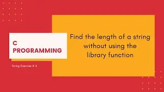 C Strings 2: Find the length of a string without using the library function [C Programming]