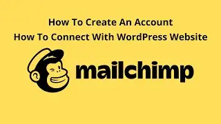 How to create a mailchimp account and connect it with WordPress Website?