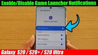 Galaxy S20/S20+: How to Enable/Disable Game Launcher Notifications