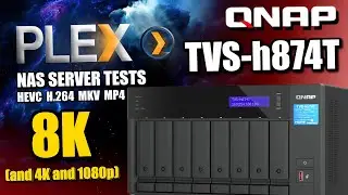 QNAP TVS-h874T4 8K, 4K and 1080p PLEX TESTS