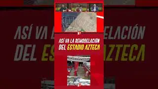 Así va la REMODELACIÓN del ESTADIO AZTECA rumbo al MUNDIAL 