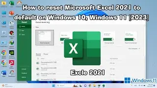 How to reset Microsoft Excel 2021 to default on Windows 10, Windows 11