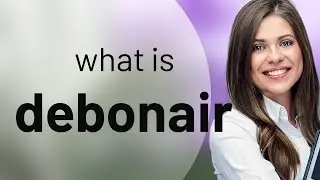 Debonair — meaning of DEBONAIR