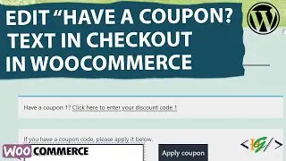 How to Edit Have a coupon? Click here to enter your discount code Text in WooCommerce Checkout