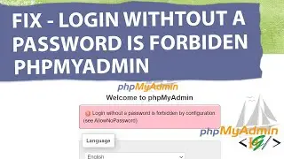 How to Fix Login without a password is forbidden by configuration (see AllowNoPassword) PhpMyAdmin