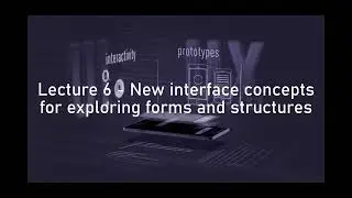 VSMN20 - Lecture 6 - Interface concepts for exploring forms and structures