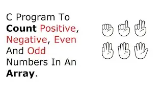 C Program To Count Positive, Negative, Even And Odd Numbers In An Array