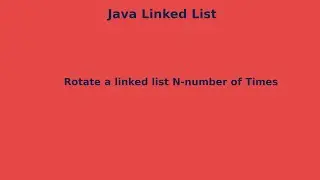 JAVA DATASTRUCTURE LINKED LIST : Rotate a linked list N number of times