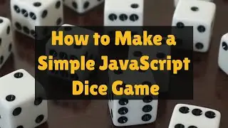 How to Make a Simple JavaScript Dice Game