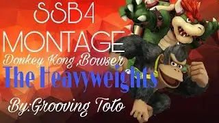 The Heavyweights[ ssb4 montage] DK BOWSER