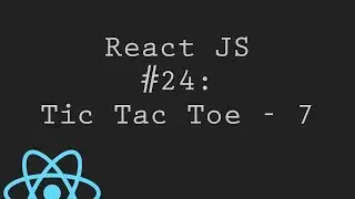 React JS Tutorial 24: Finishing Tic Tac Toe