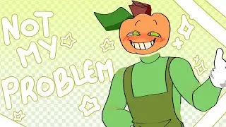 Not my problem! That's just not my problem [Animation meme] //Andy'sAppleFarm//