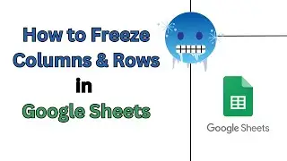 How to freeze columns and rows in Google Sheets