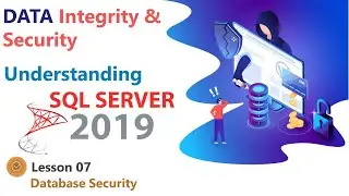 Understanding Microsoft SQL Server 2019 - Data Integrity and Security - Database Security