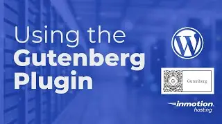 Using the Gutenberg Plugin on your WordPress Website