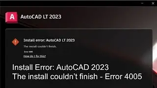 Install Error: AutoCAD 2023 The install couldn’t finish - Error 4005 AutoCAD