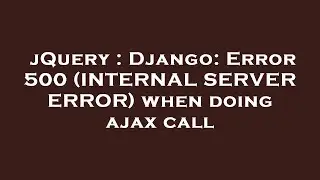 jQuery : Django: Error 500 (INTERNAL SERVER ERROR) when doing ajax call
