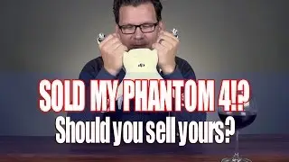 Sold My DJI Phantom 4 - Should you sell yours?!