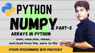 NUMPY in Python | Part 2 | Sort | Max | Min | Sum | Mean | Save and Load array from files