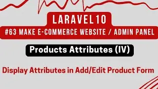 #63 Laravel 10 Tutorial | Products Attributes (IV) | Display Products Attributes in Add/Edit Product