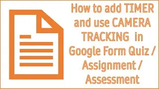 How to add Timer and use Camera Tracking in Google Form Based Quiz/Assignment/Assessment