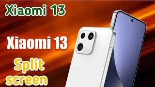 Split Screen Enable In Xiaomi 13, How To Enable Dual Screen In Xiaomi 13, How To Enable Floating