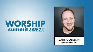 Worship Summit Live 2.0 - Jake Gosselin