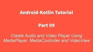Android Kotlin 09 : Create Audio and Video Player using MediaPlayer, MediaController and VideoView