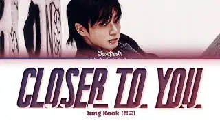 Jungkook (정국) Closer to You (feat. Major Lazer) Lyrics