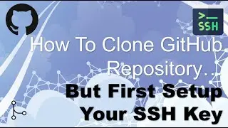 How To Clone GitHub Repository... But First Setup You SSH Keys