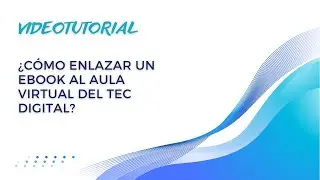 Cómo enlazar un eBook al Aula Virtual del TecDigital