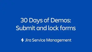 Submit and lock your forms | 30 Days of Form Demos | Jira Service Management